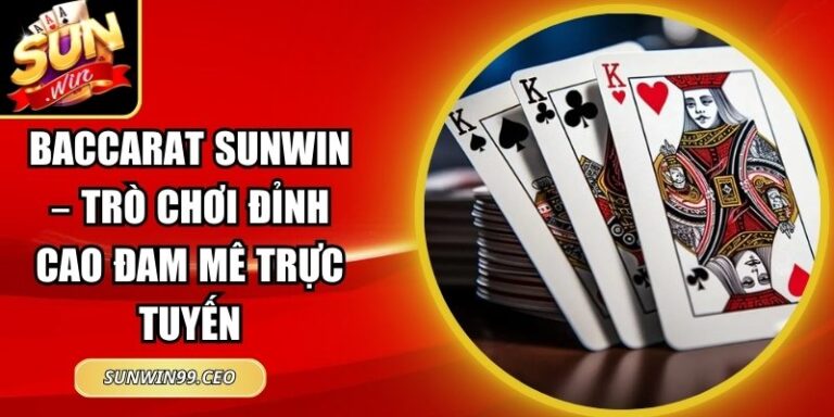 Baccarat Sunwin – Trò Chơi Đỉnh Cao Đam Mê Trực Tuyến 4 Baccarat Sunwin